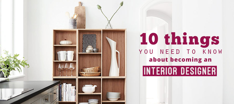 10 Things You Should Know About Becoming an Interior Designer
